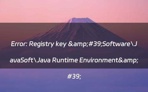 Error: Registry key &#39;Software\JavaSoft\Java Runtime Environment&#39;